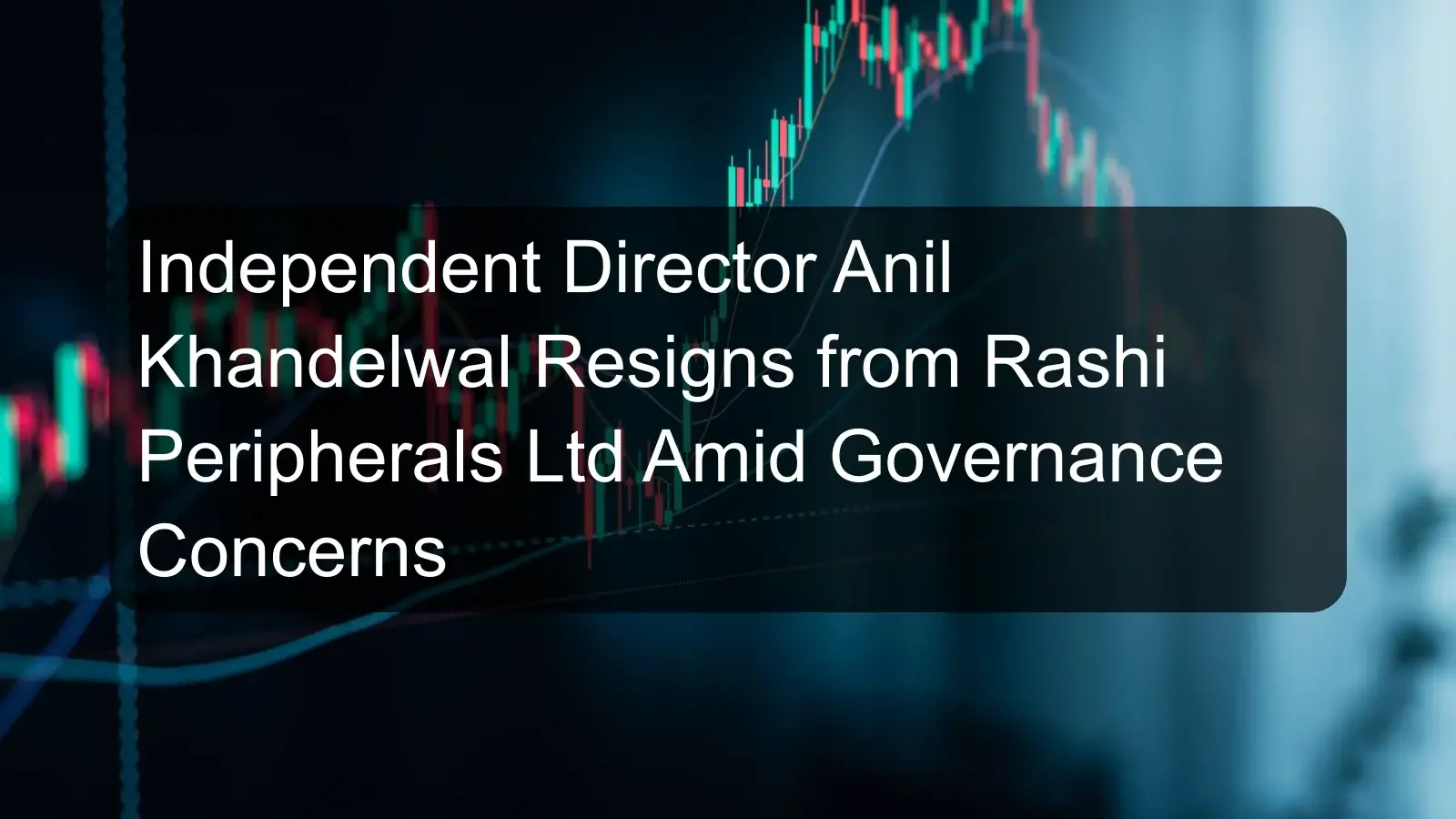 Independent Director Anil Khandelwal Resigns from Rashi Peripherals Ltd Amid Governance Concerns