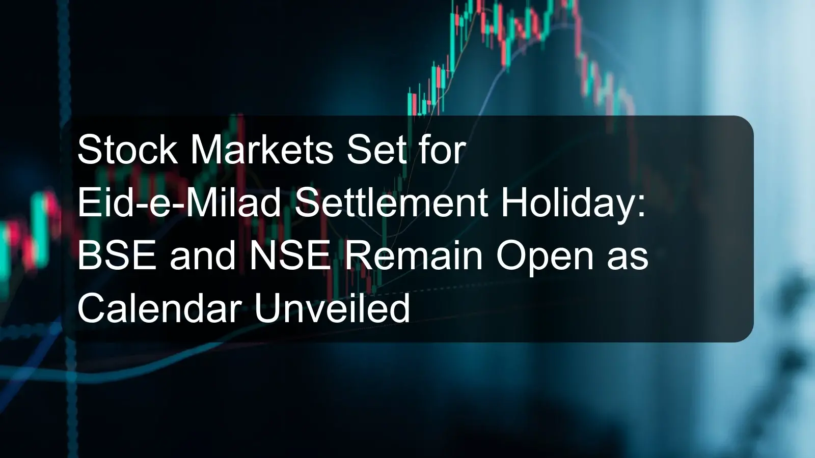 Stock Markets Set for Eid-e-Milad Settlement Holiday: BSE and NSE Remain Open as Calendar Unveiled Stock Markets Set for Eid-e-Milad Settlement Holiday: BSE and NSE Remain Open as Calendar Unveiled