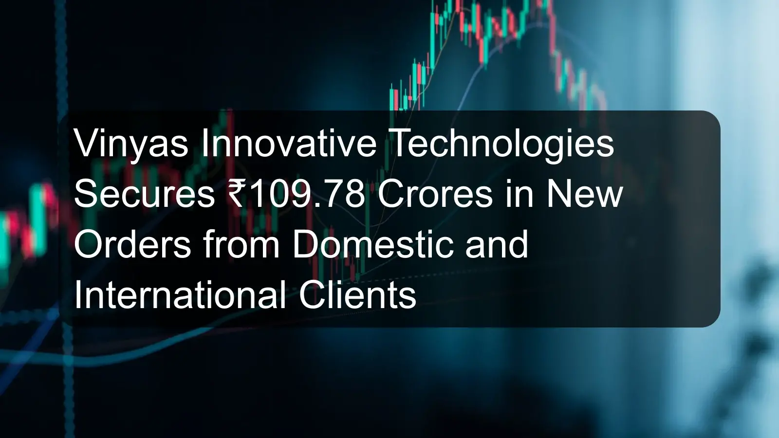 Vinyas Innovative Technologies Secures ₹109.78 Crores in New Orders from Domestic and International Clients Vinyas Innovative Technologies Secures ₹109.78 Crores in New Orders from Domestic and International Clients