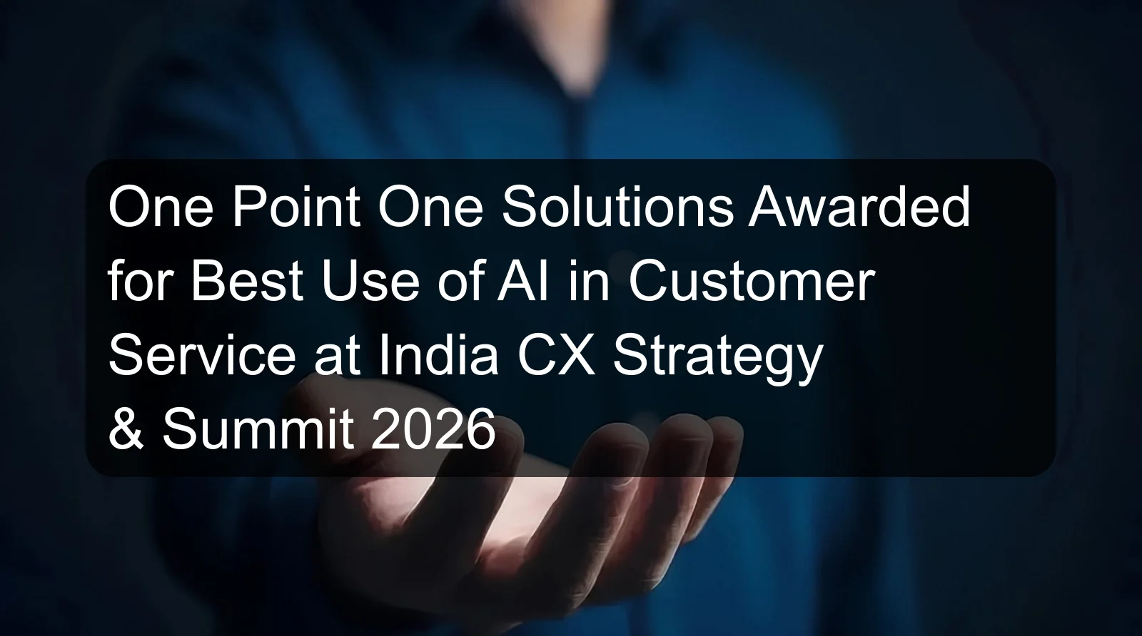 One Point One Solutions Awarded for Best Use of AI in Customer Service at India CX Strategy & Summit 2026 One Point One Solutions Awarded for Best Use of AI in Customer Service at India CX Strategy & Summit 2026