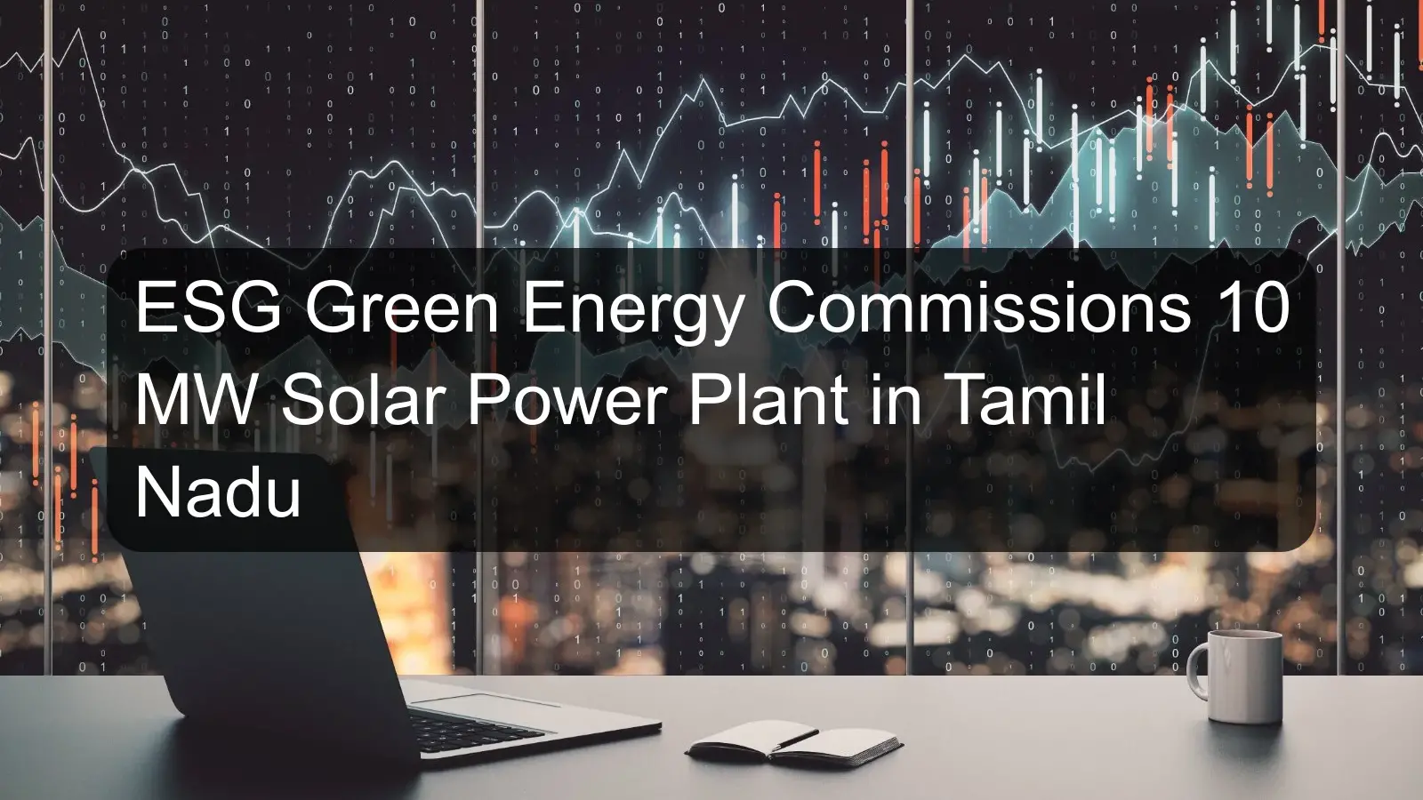 ESG Green Energy Commissions 10 MW Solar Power Plant in Tamil Nadu ESG Green Energy Commissions 10 MW Solar Power Plant in Tamil Nadu