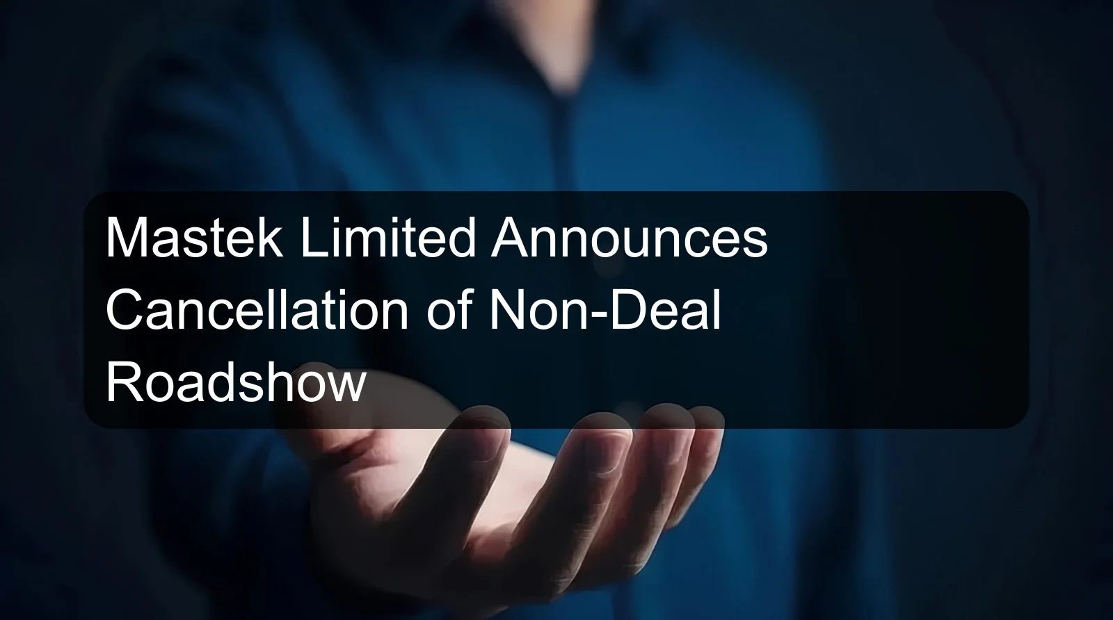 Mastek Limited Announces Cancellation of Non-Deal Roadshow