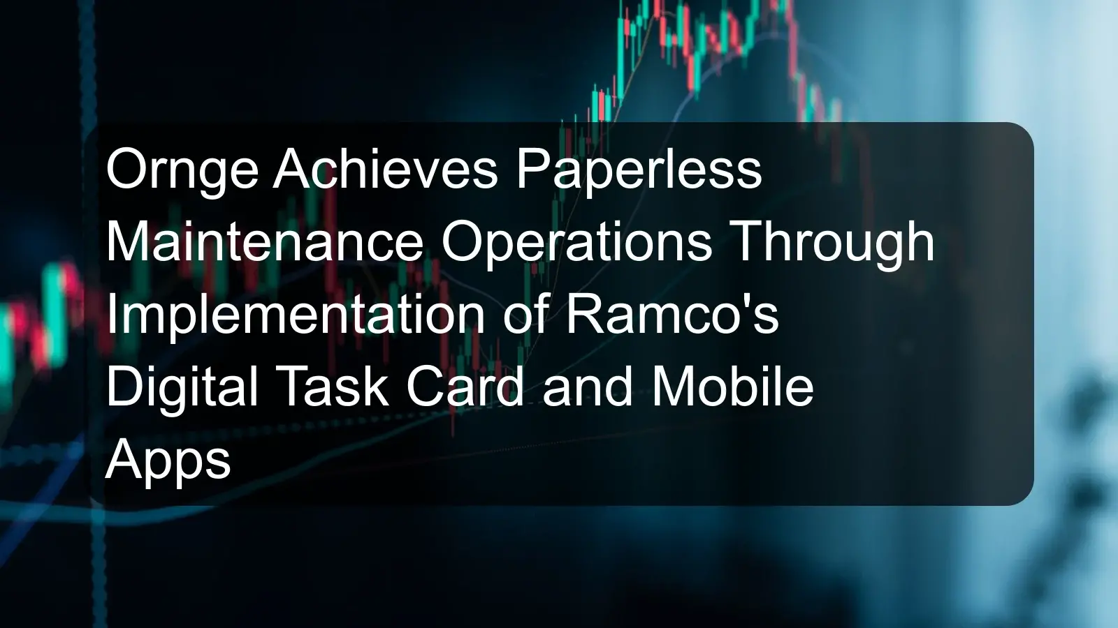 Ornge Achieves Paperless Maintenance Operations Through Implementation of Ramco's Digital Task Card and Mobile Apps Ornge Achieves Paperless Maintenance Operations Through Implementation of Ramco's Digital Task Card and Mobile Apps