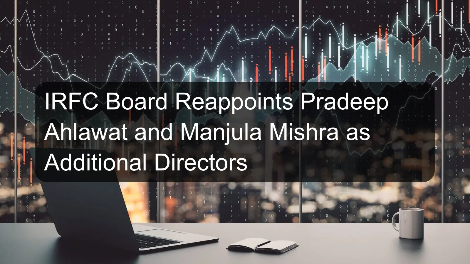 IRFC Board Reappoints Pradeep Ahlawat and Manjula Mishra as Additional Directors