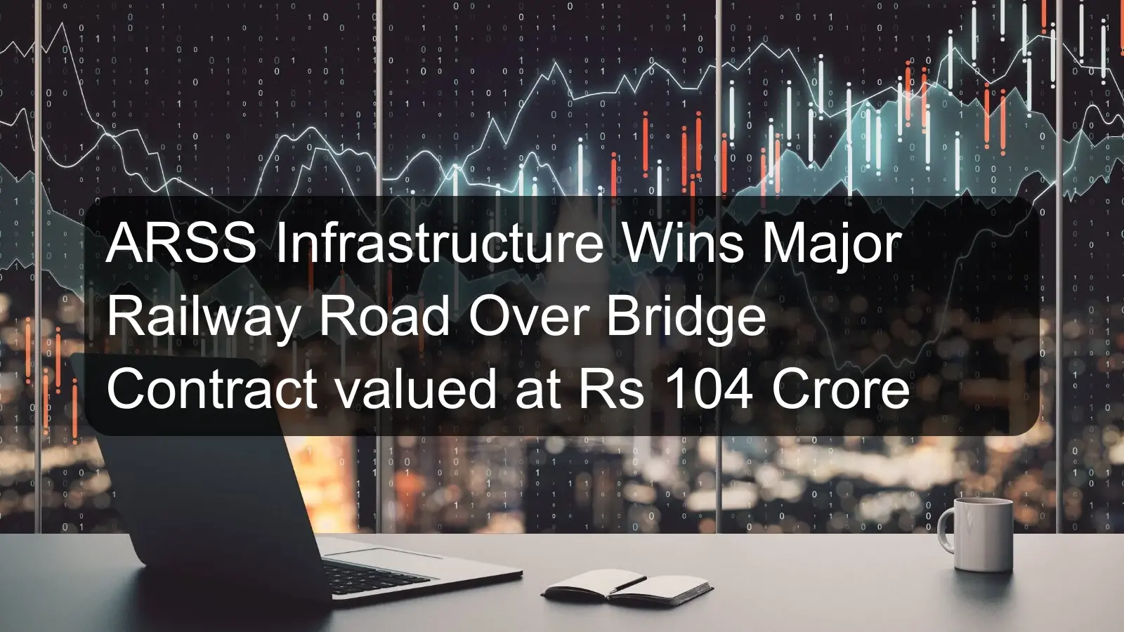 ARSS Infrastructure Wins Major Railway Road Over Bridge Contract valued at Rs 104 Crore