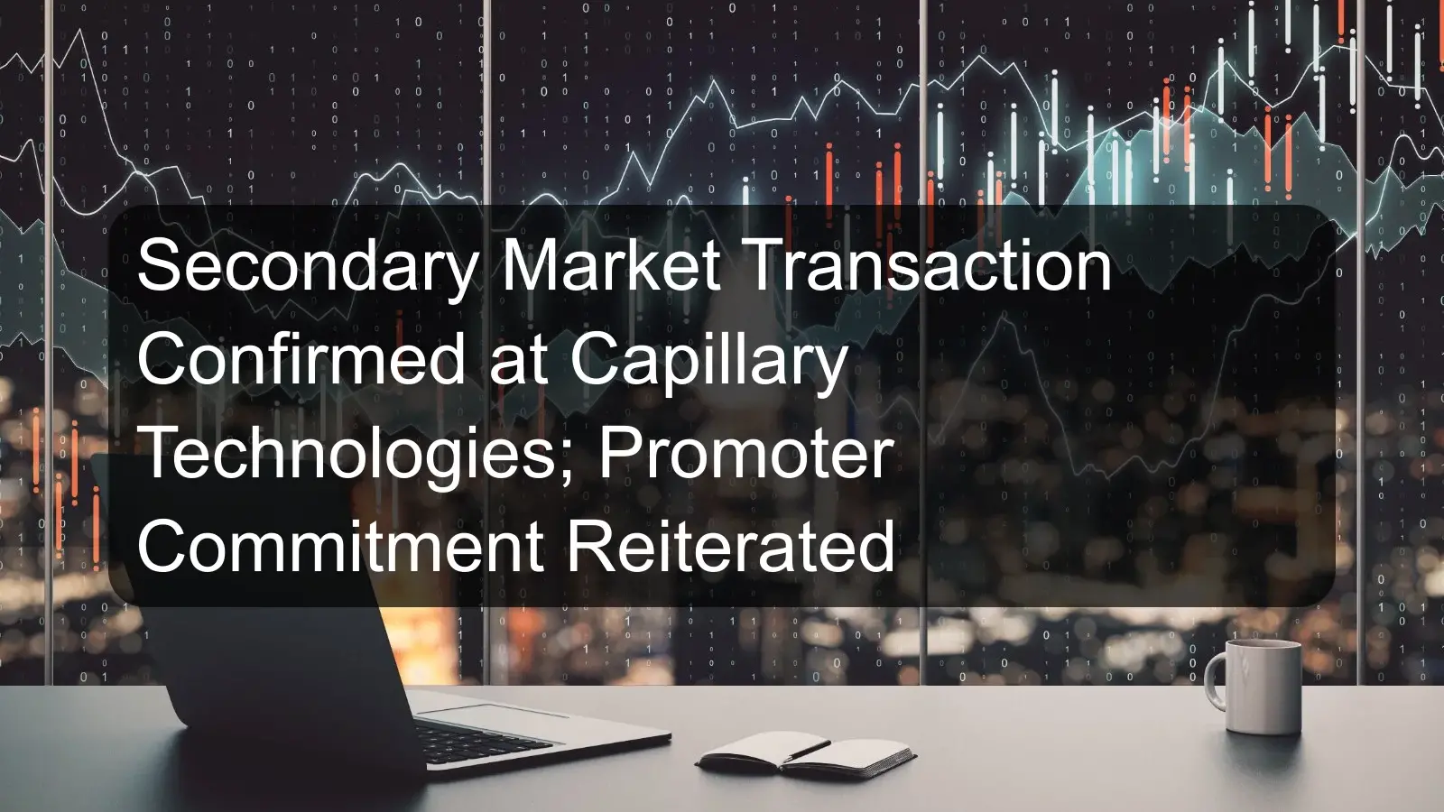 Secondary Market Transaction Confirmed at Capillary Technologies; Promoter Commitment Reiterated Secondary Market Transaction Confirmed at Capillary Technologies; Promoter Commitment Reiterated