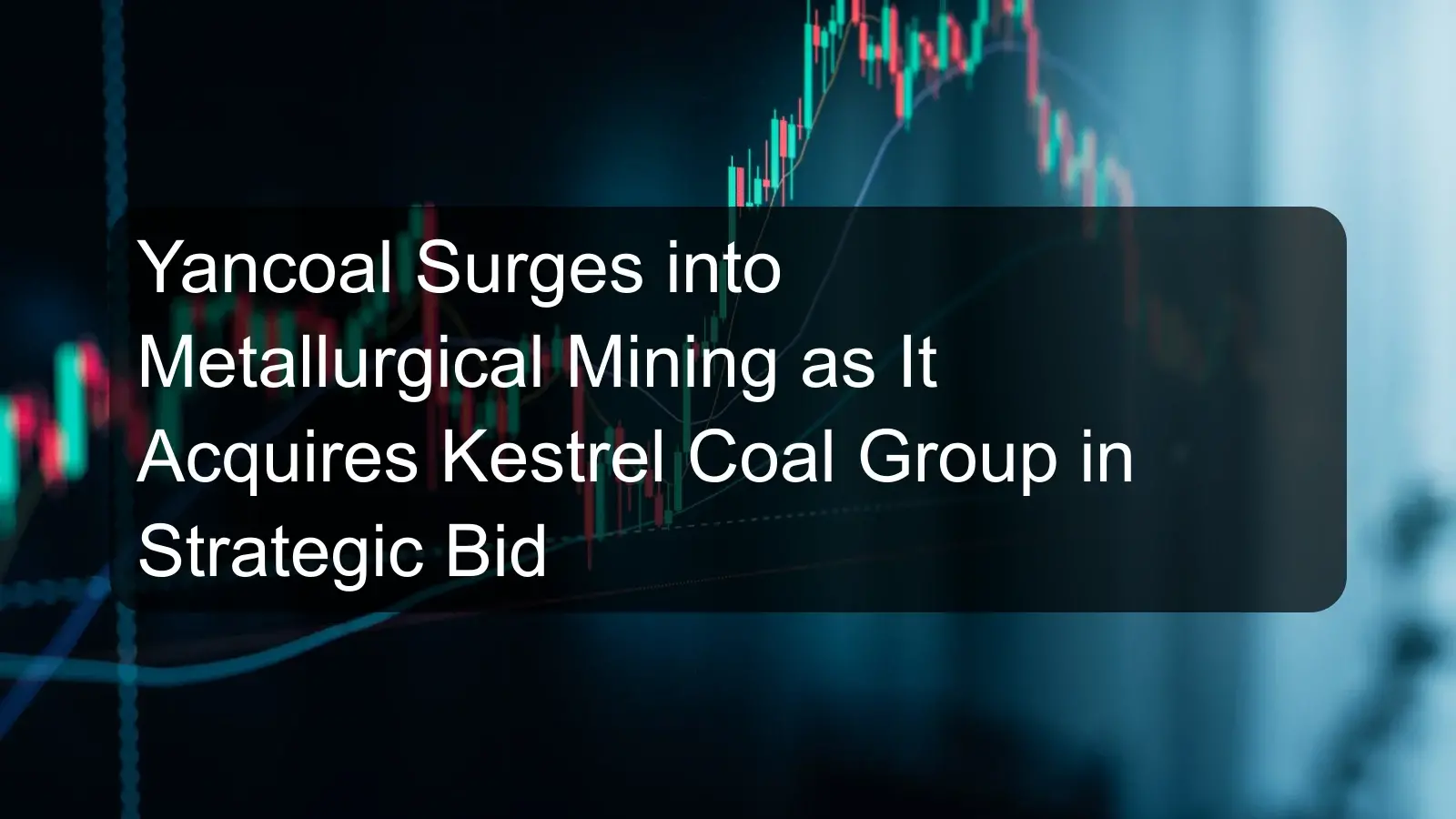 Yancoal Surges into Metallurgical Mining as It Acquires Kestrel Coal Group in Strategic Bid Yancoal Surges into Metallurgical Mining as It Acquires Kestrel Coal Group in Strategic Bid