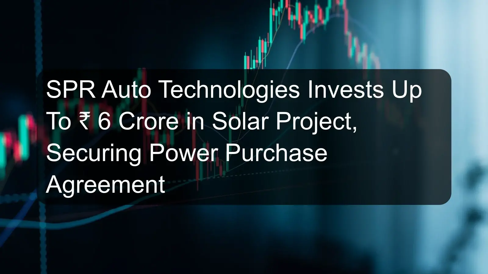 SPR Auto Technologies Invests Up To ₹ 6 Crore in Solar Project, Securing Power Purchase Agreement