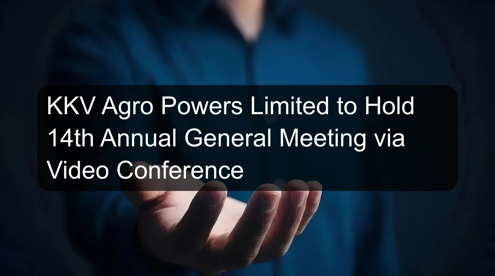 KKV Agro Powers Limited to Hold 14th Annual General Meeting via Video Conference