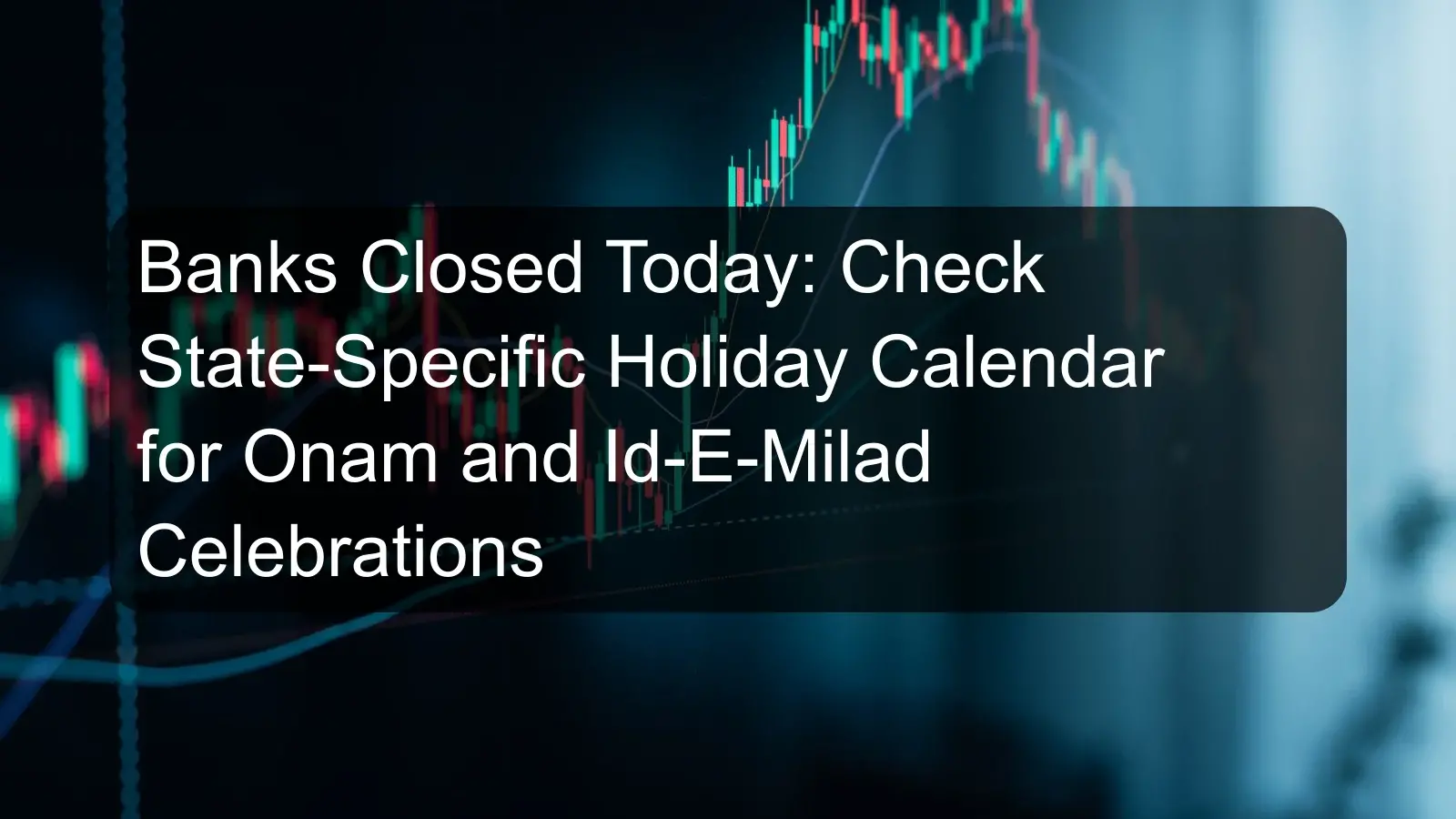 Banks Closed Today: Check State-Specific Holiday Calendar for Onam and Id-E-Milad Celebrations