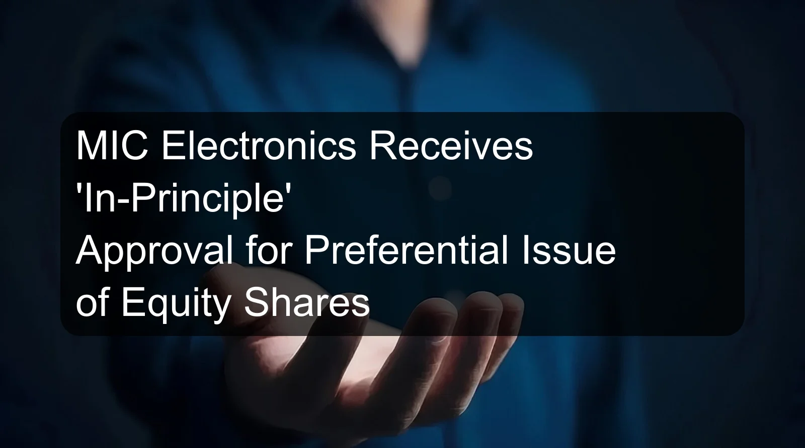 MIC Electronics Receives 'In-Principle' Approval for Preferential Issue of Equity Shares