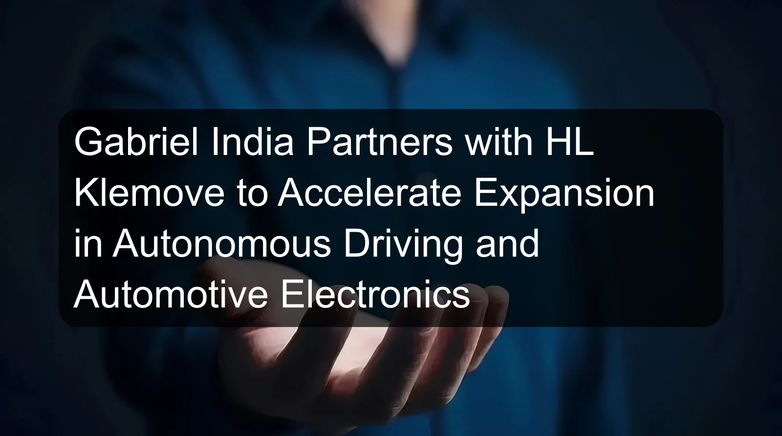 Gabriel India Partners with HL Klemove to Accelerate Expansion in Autonomous Driving and Automotive Electronics