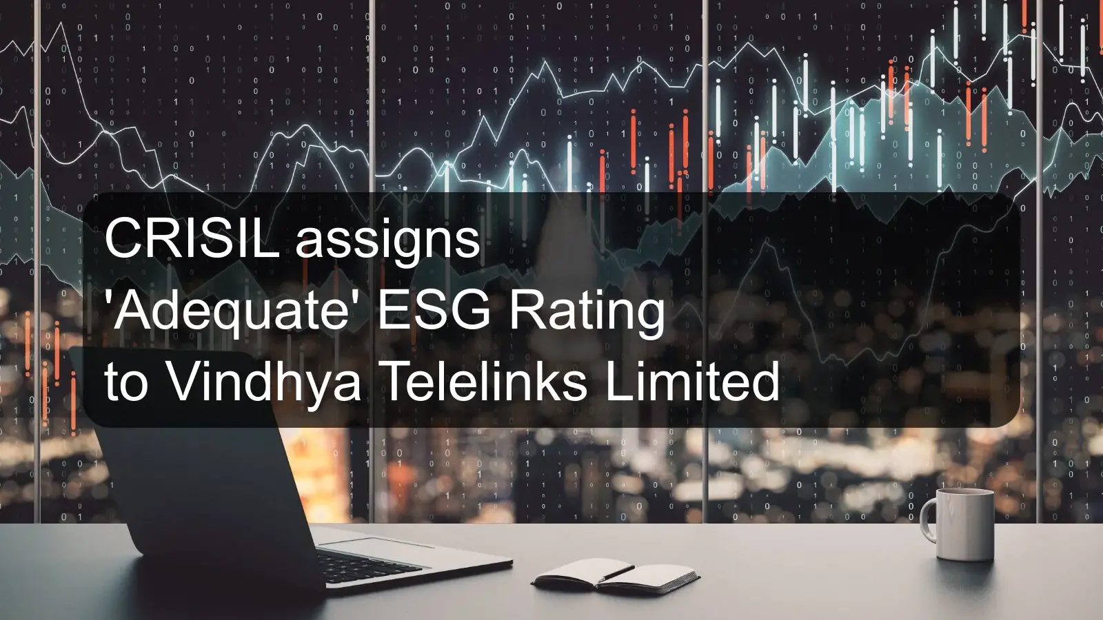 CRISIL assigns 'Adequate' ESG Rating to Vindhya Telelinks Limited