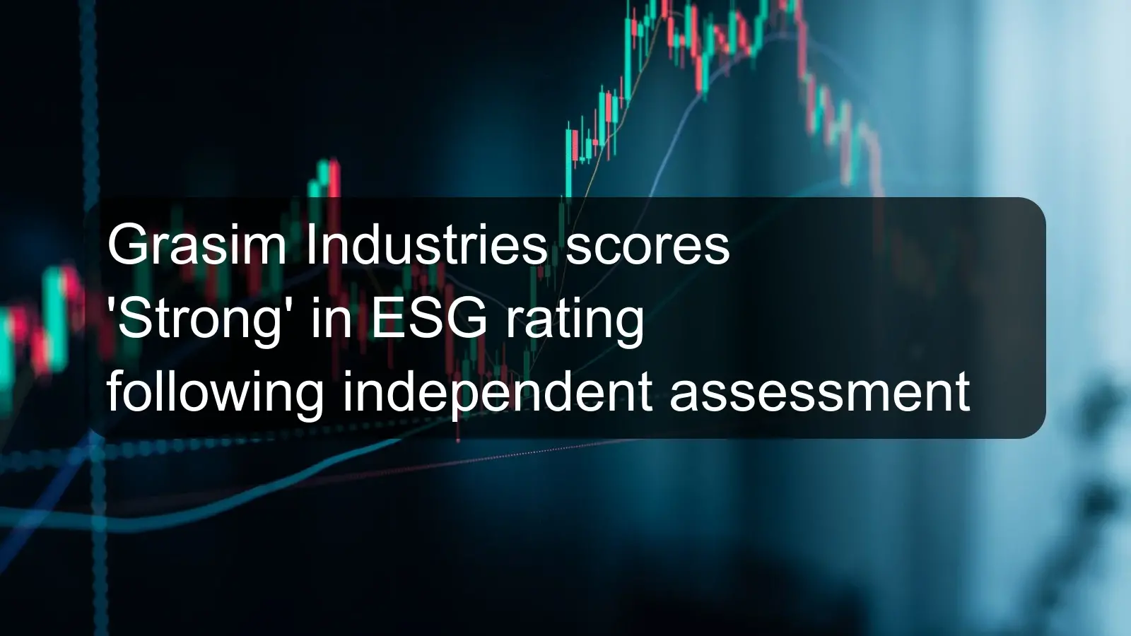 Grasim Industries scores 'Strong' in ESG rating following independent assessment