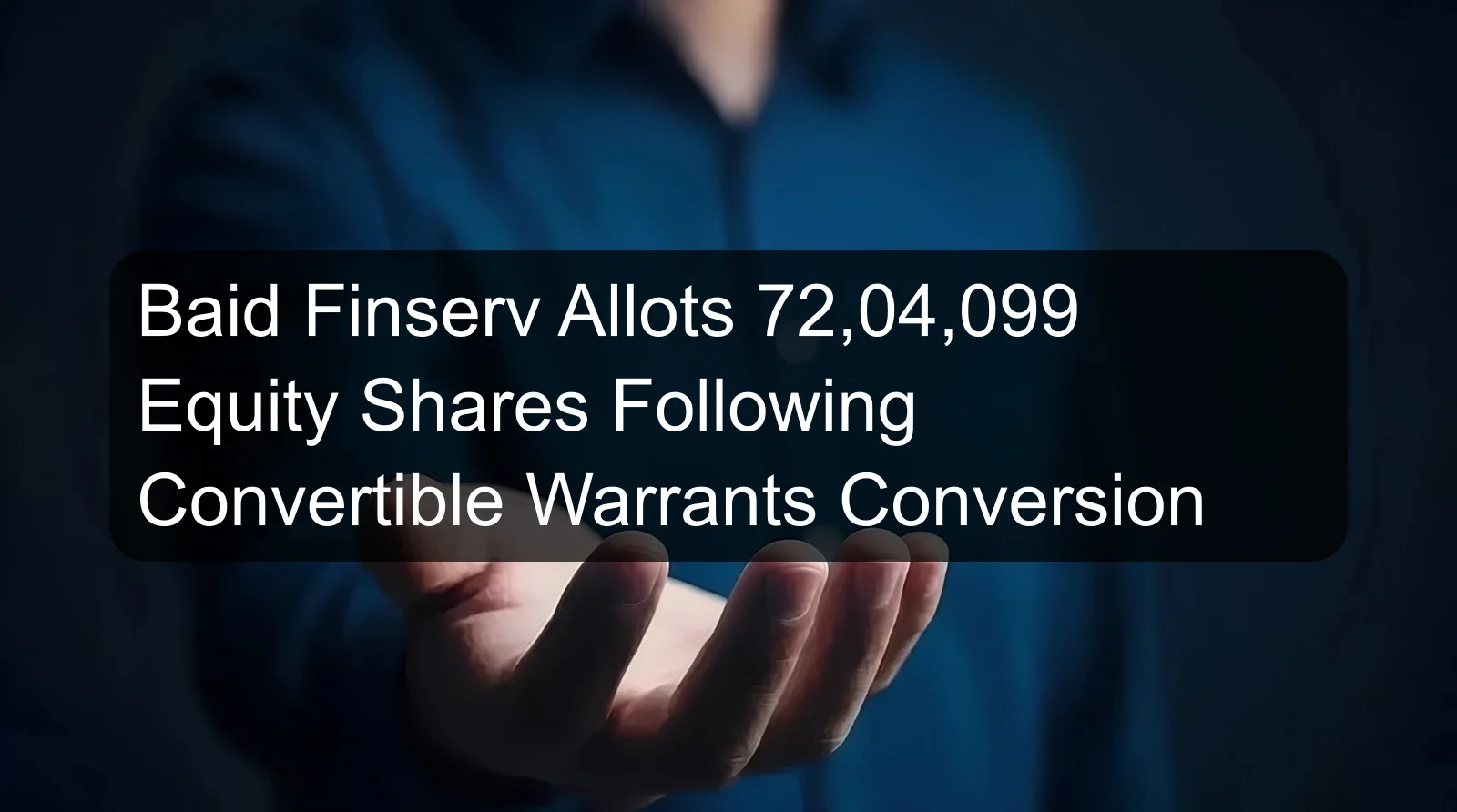 Baid Finserv Allots 72,04,099 Equity Shares Following Convertible Warrants Conversion