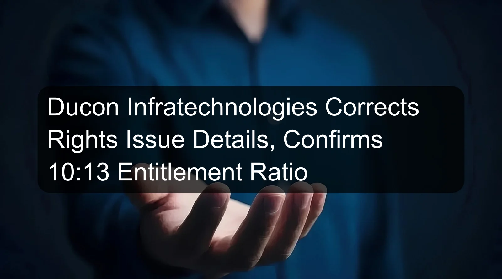Ducon Infratechnologies Corrects Rights Issue Details, Confirms 10:13 Entitlement Ratio Ducon Infratechnologies Corrects Rights Issue Details, Confirms 10:13 Entitlement Ratio