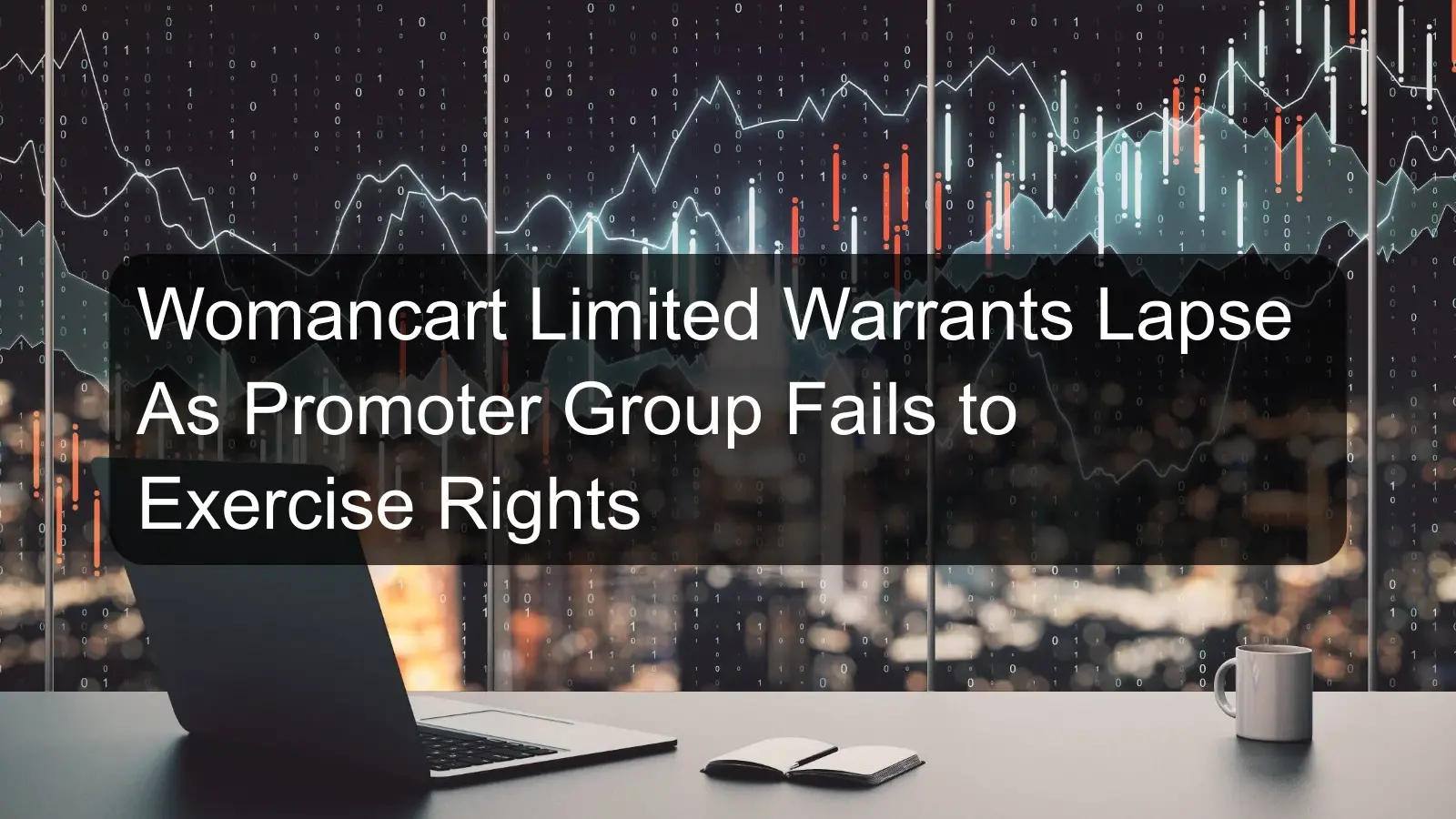 Womancart Limited Warrants Lapse As Promoter Group Fails to Exercise Rights Womancart Limited Warrants Lapse As Promoter Group Fails to Exercise Rights