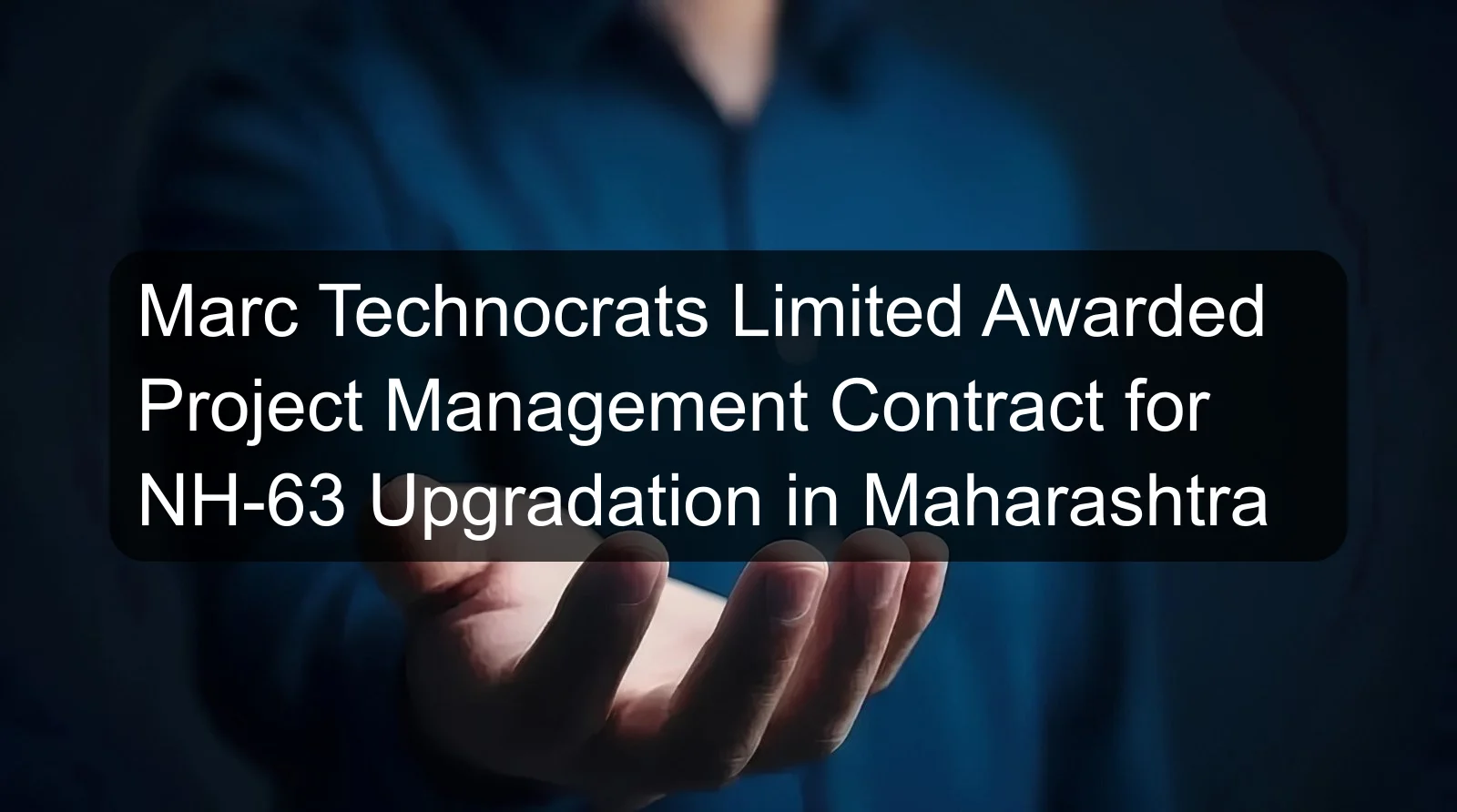 Marc Technocrats Limited Awarded Project Management Contract for NH-63 Upgradation in Maharashtra Marc Technocrats Limited Awarded Project Management Contract for NH-63 Upgradation in Maharashtra