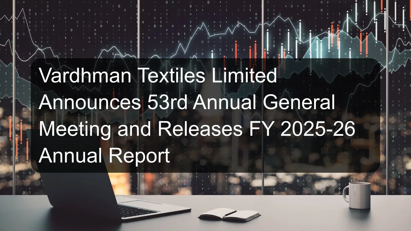 Vardhman Textiles Limited Announces 53rd Annual General Meeting and Releases FY 2025-26 Annual Report Vardhman Textiles Limited Announces 53rd Annual General Meeting and Releases FY 2025-26 Annual Report