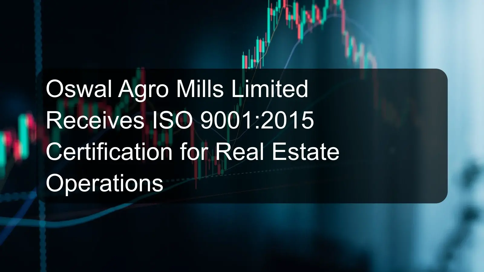 Oswal Agro Mills Limited Receives ISO 9001:2015 Certification for Real Estate Operations Oswal Agro Mills Limited Receives ISO 9001:2015 Certification for Real Estate Operations