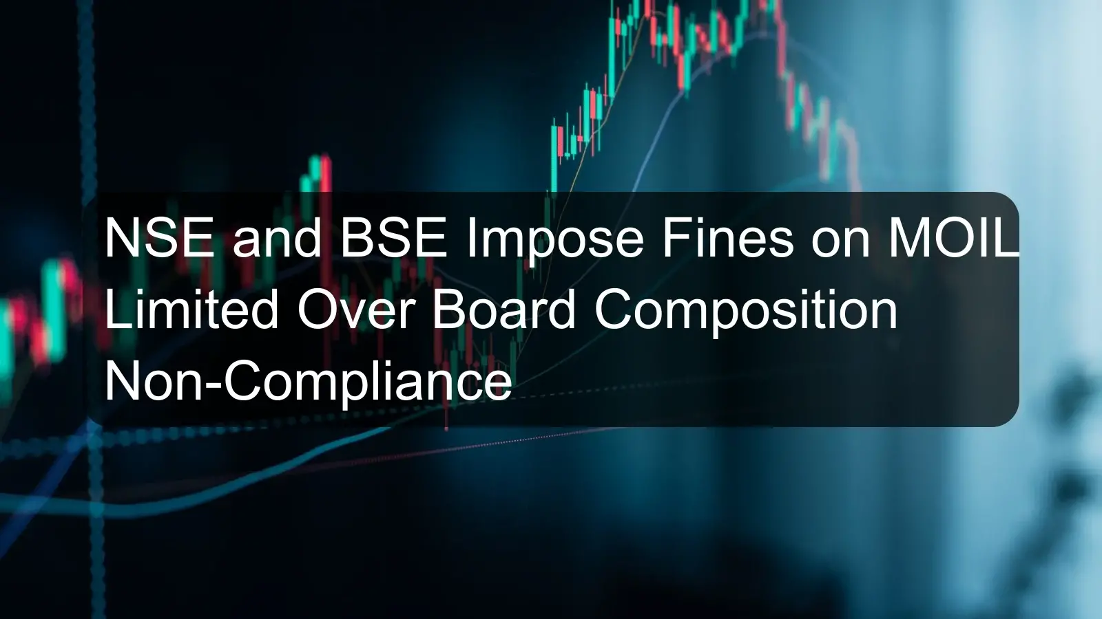NSE and BSE Impose Fines on MOIL Limited Over Board Composition Non-Compliance NSE and BSE Impose Fines on MOIL Limited Over Board Composition Non-Compliance
