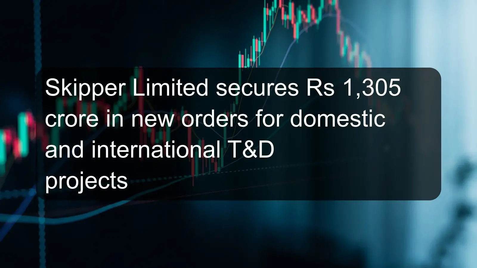 Skipper Limited secures Rs 1,305 crore in new orders for domestic and international T&D projects