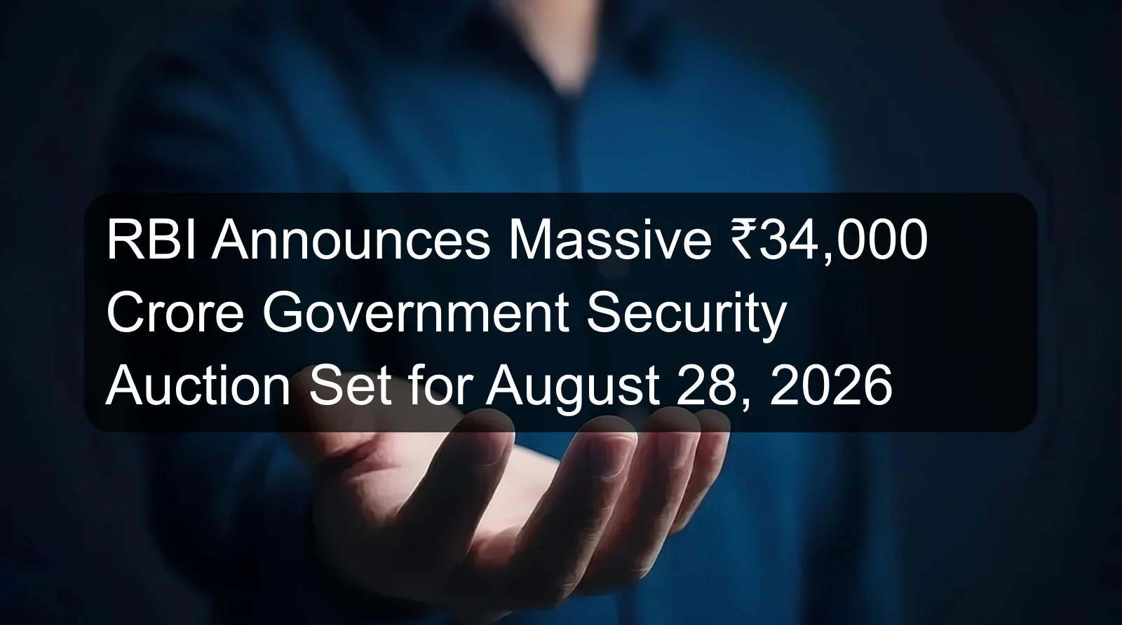 RBI Announces Massive ₹34,000 Crore Government Security Auction Set for August 28, 2026