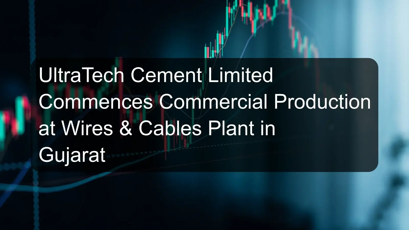 UltraTech Cement Limited Commences Commercial Production at Wires & Cables Plant in Gujarat UltraTech Cement Limited Commences Commercial Production at Wires & Cables Plant in Gujarat