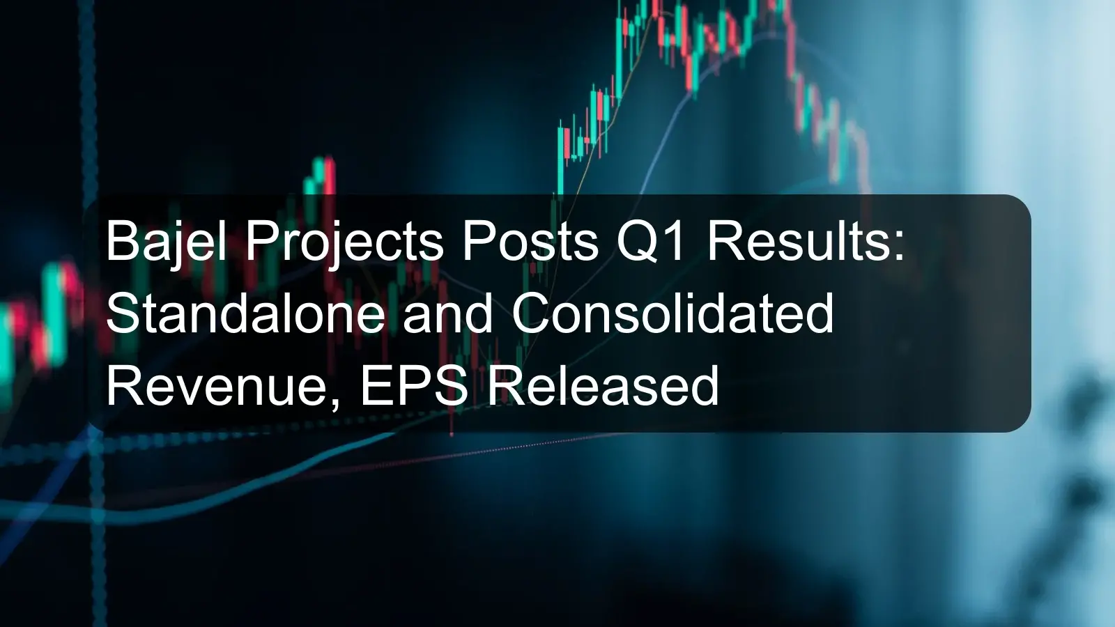 Bajel Projects Posts Q1 Results: Standalone and Consolidated Revenue, EPS Released Bajel Projects Posts Q1 Results: Standalone and Consolidated Revenue, EPS Released