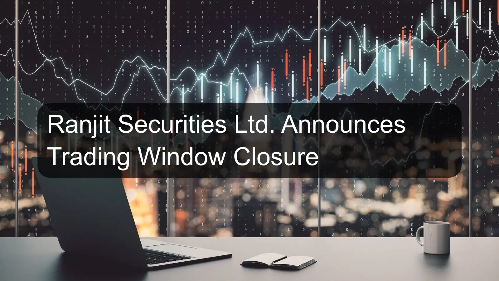 Ranjit Securities Ltd. Announces Trading Window Closure