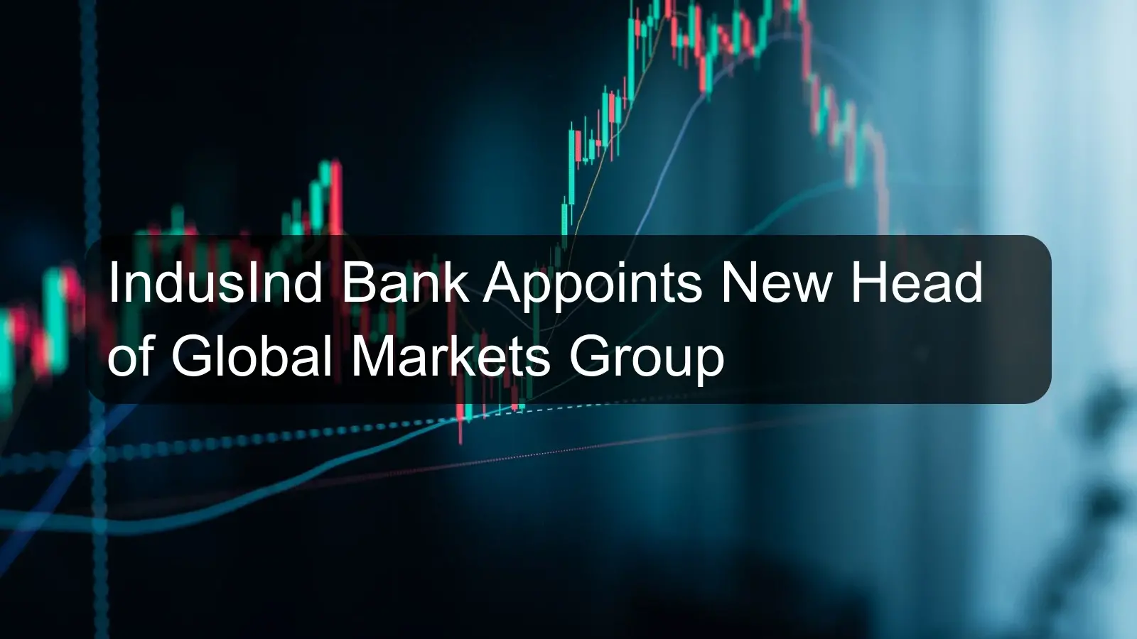 IndusInd Bank Appoints New Head of Global Markets Group