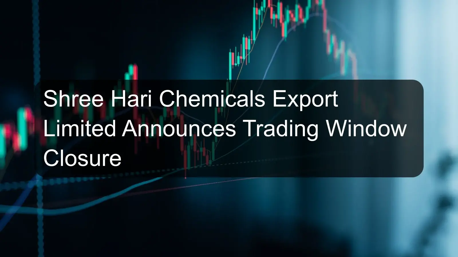 Shree Hari Chemicals Export Limited Announces Trading Window Closure