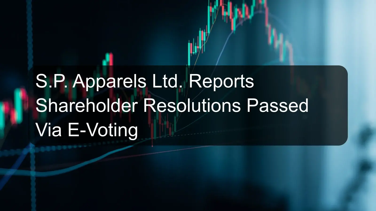 S.P. Apparels Ltd. Reports Shareholder Resolutions Passed Via E-Voting S.P. Apparels Ltd. Reports Shareholder Resolutions Passed Via E-Voting