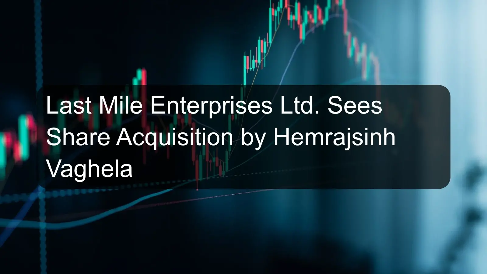 Last Mile Enterprises Ltd. Sees Share Acquisition by Hemrajsinh Vaghela
