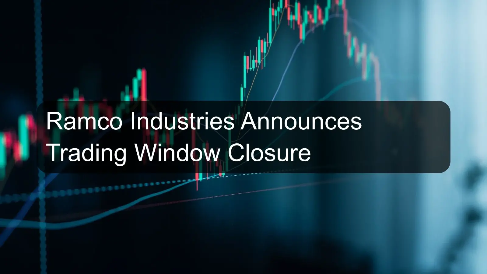 Ramco Industries Announces Trading Window Closure Ramco Industries Announces Trading Window Closure