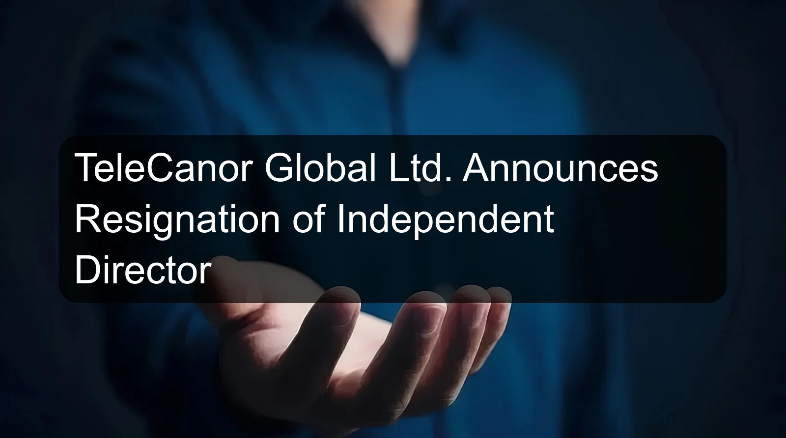 TeleCanor Global Ltd. Announces Resignation of Independent Director TeleCanor Global Ltd. Announces Resignation of Independent Director