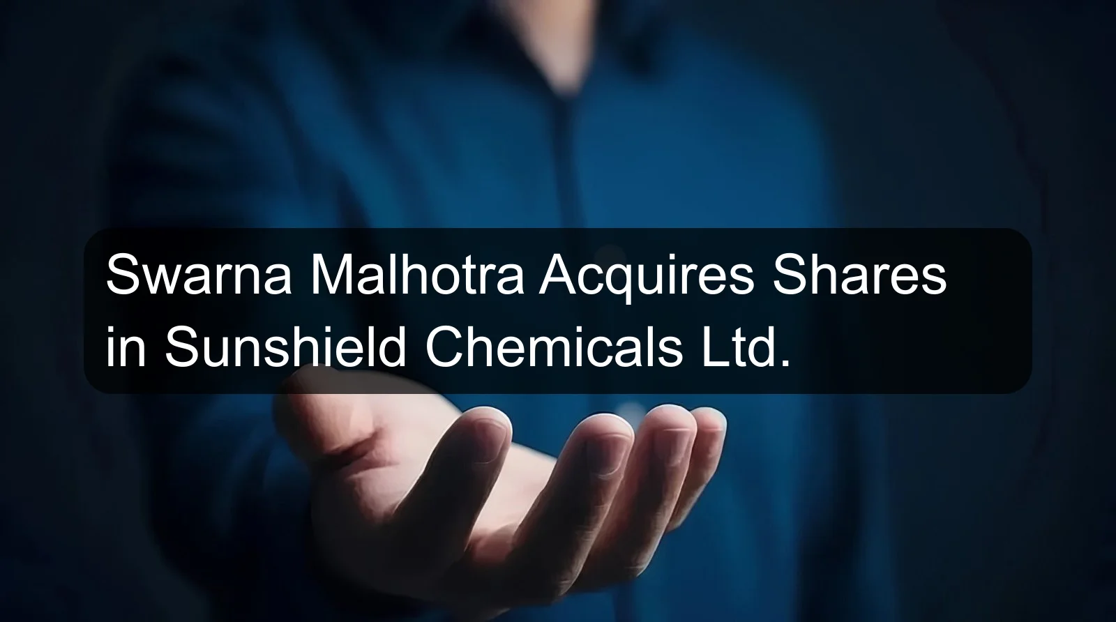 Swarna Malhotra Acquires Shares in Sunshield Chemicals Ltd.