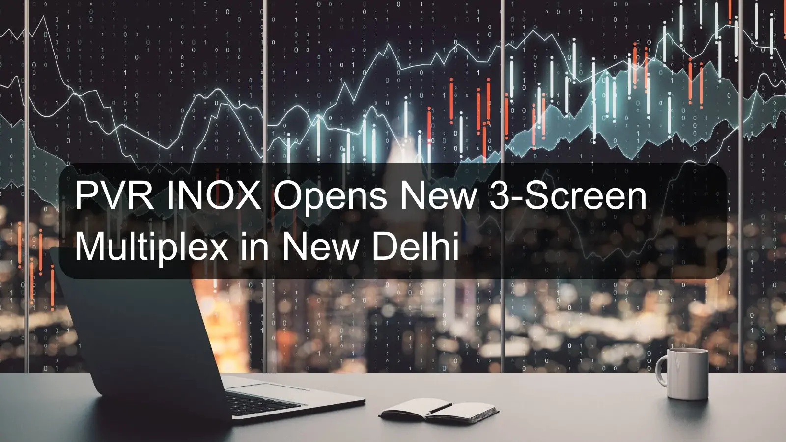 PVR INOX Opens New 3-Screen Multiplex in New Delhi