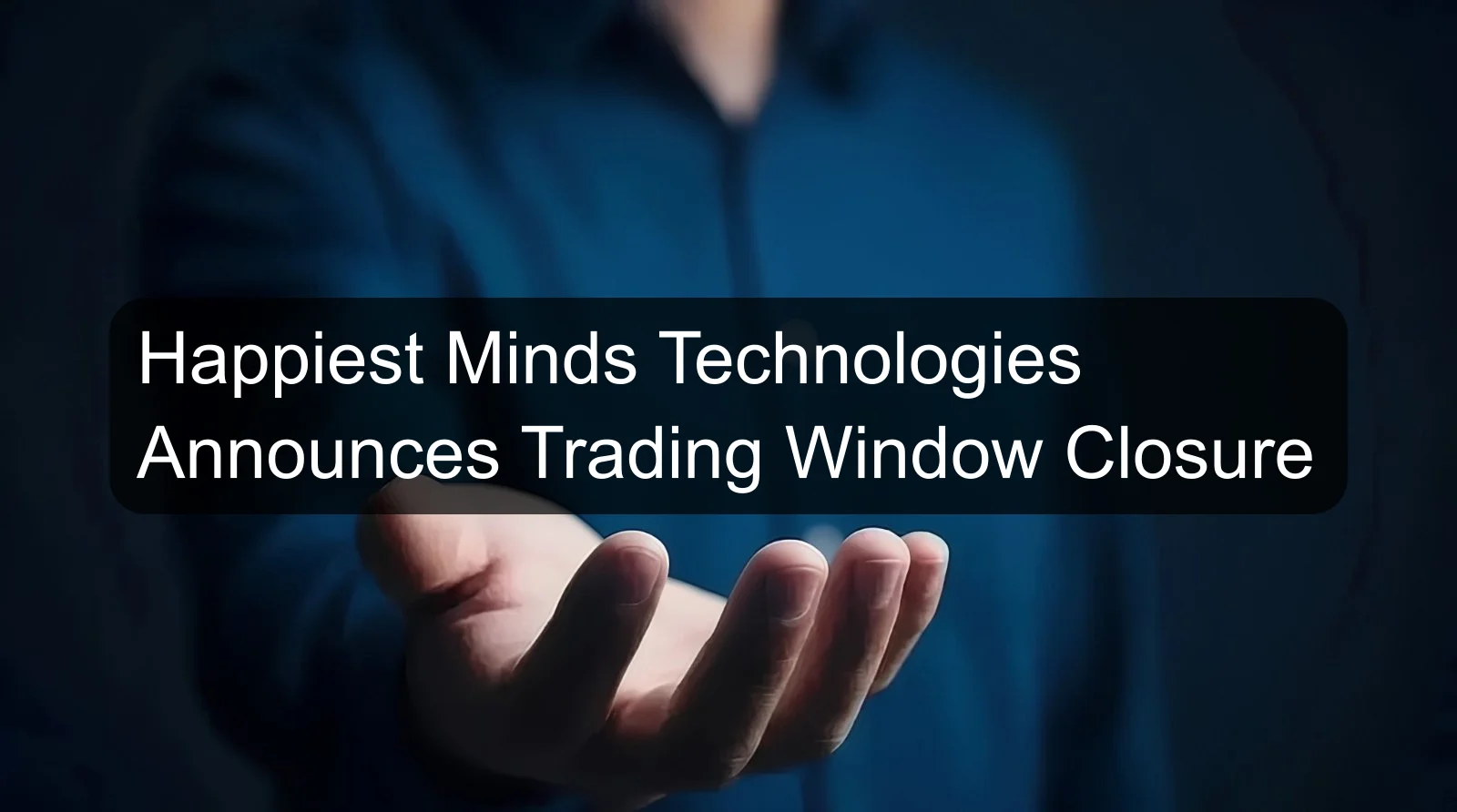 Happiest Minds Technologies Announces Trading Window Closure
