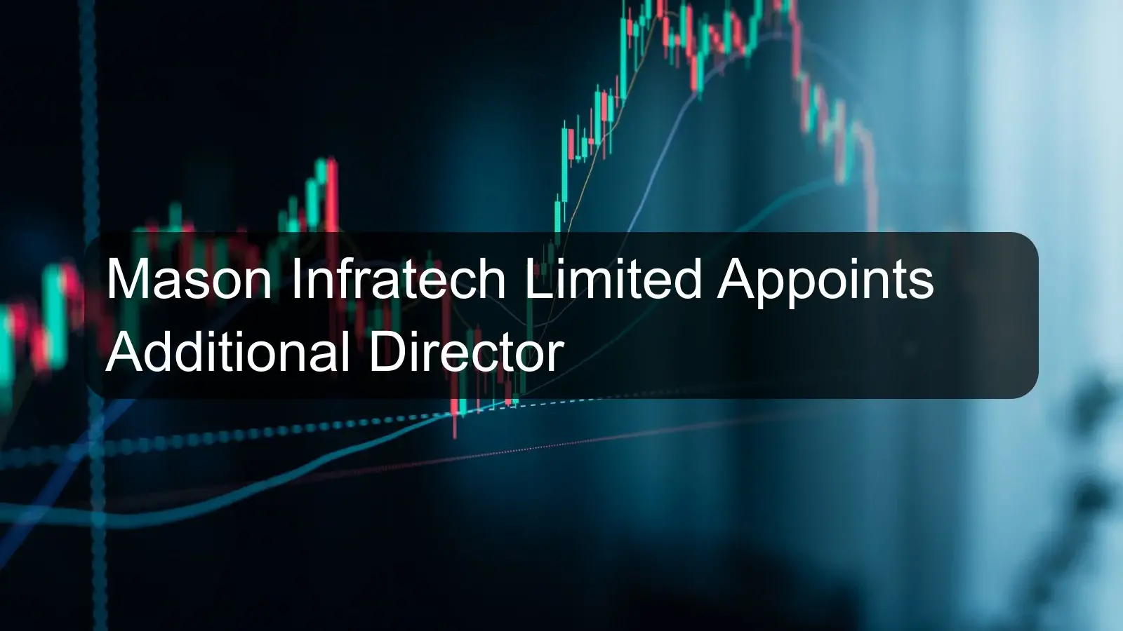 Mason Infratech Limited Appoints Additional Director Mason Infratech Limited Appoints Additional Director