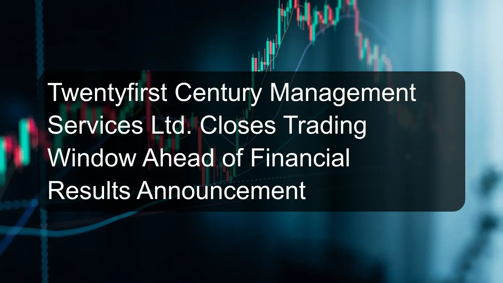 Twentyfirst Century Management Services Ltd. Closes Trading Window Ahead of Financial Results Announcement