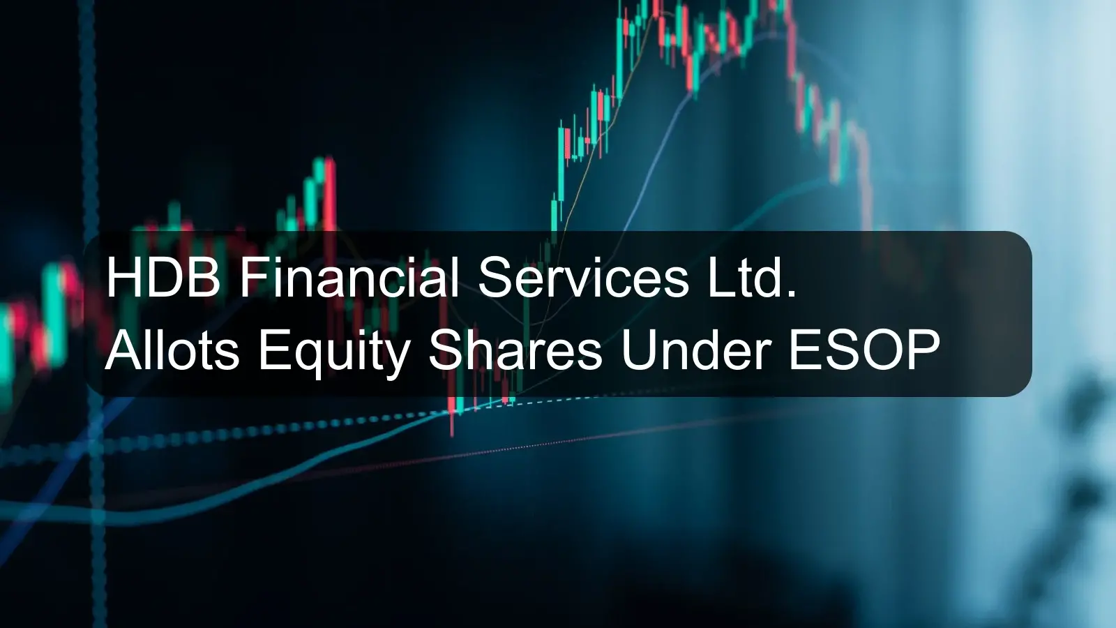 HDB Financial Services Ltd. Allots Equity Shares Under ESOP HDB Financial Services Ltd. Allots Equity Shares Under ESOP