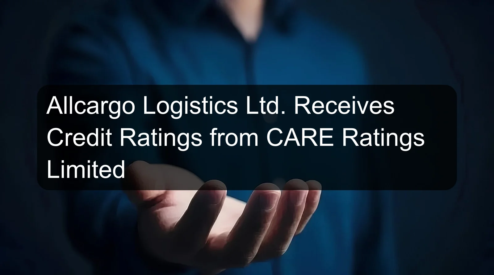 Allcargo Logistics Ltd. Receives Credit Ratings from CARE Ratings Limited Allcargo Logistics Ltd. Receives Credit Ratings from CARE Ratings Limited