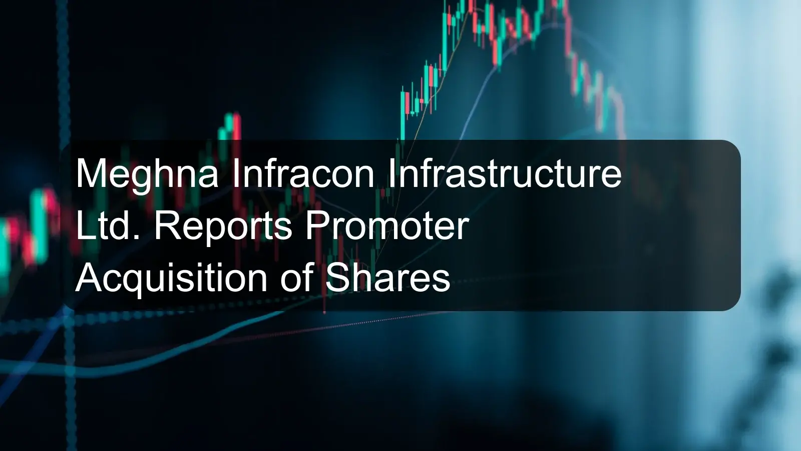 Meghna Infracon Infrastructure Ltd. Reports Promoter Acquisition of Shares