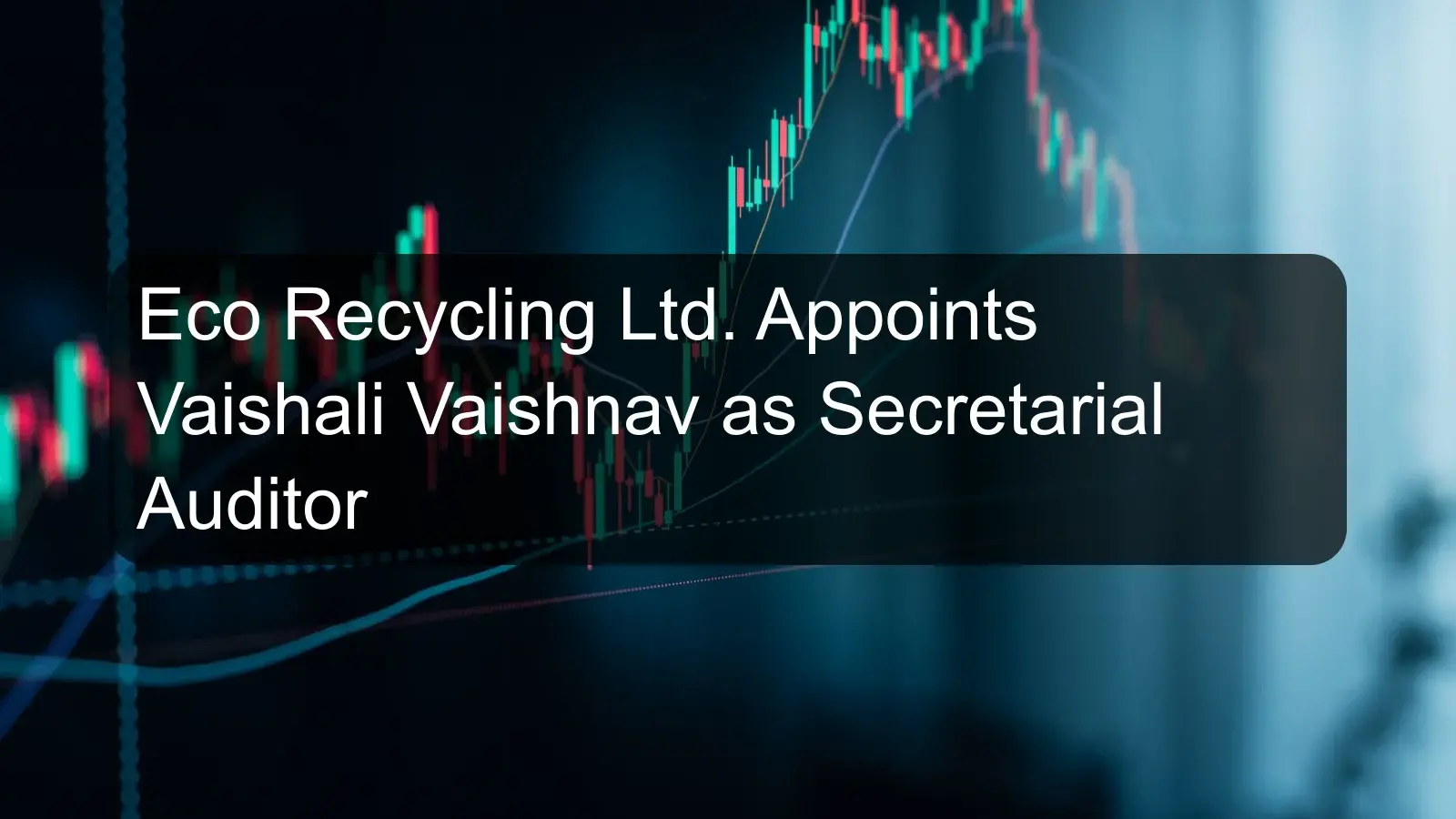 Eco Recycling Ltd. Appoints Vaishali Vaishnav as Secretarial Auditor