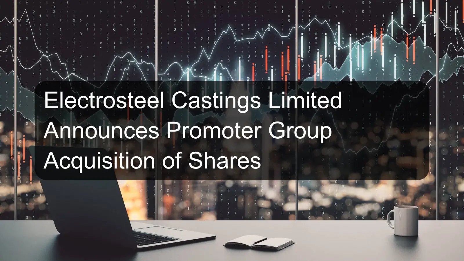 Electrosteel Castings Limited Announces Promoter Group Acquisition of Shares