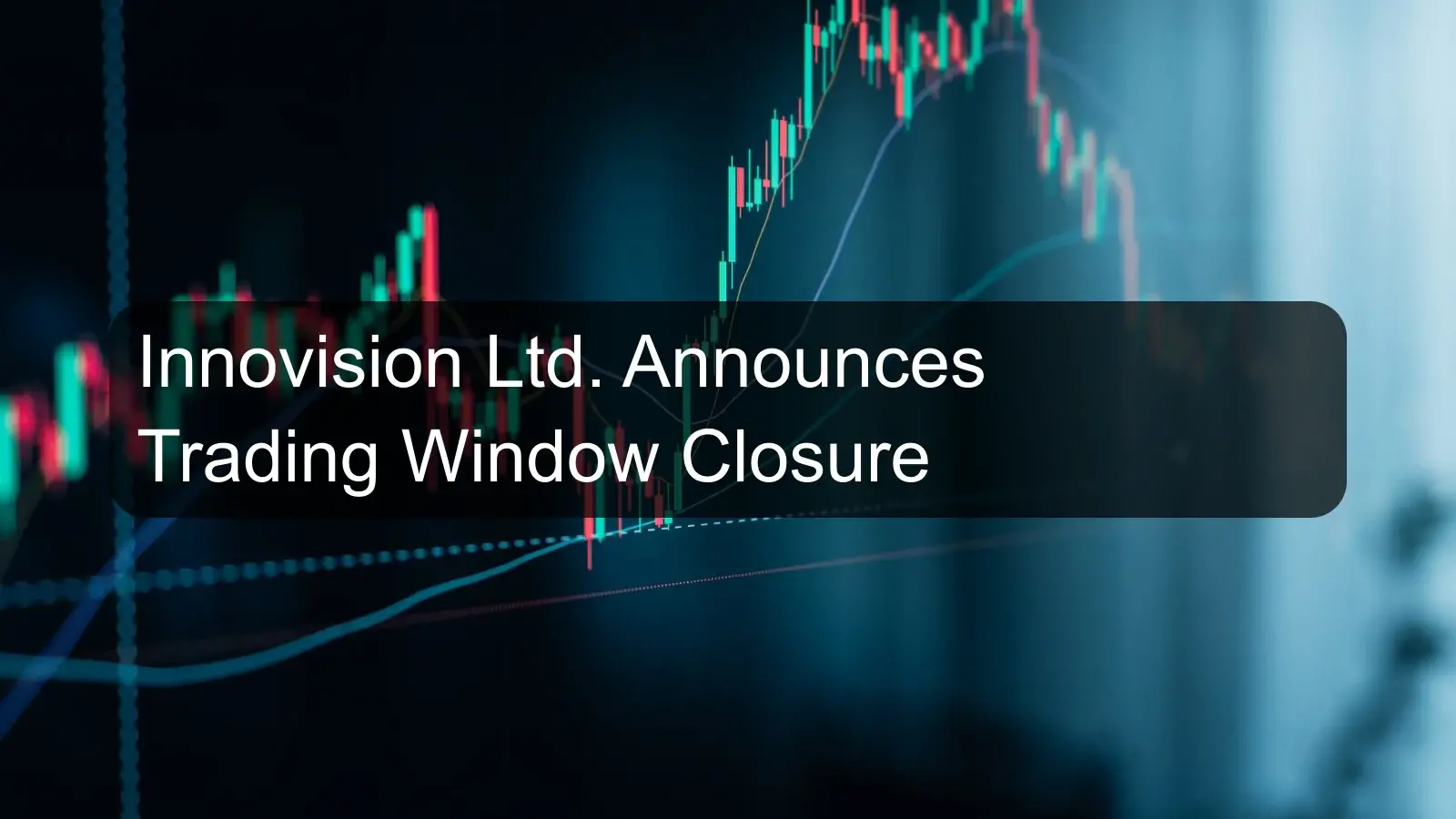 Innovision Ltd. Announces Trading Window Closure