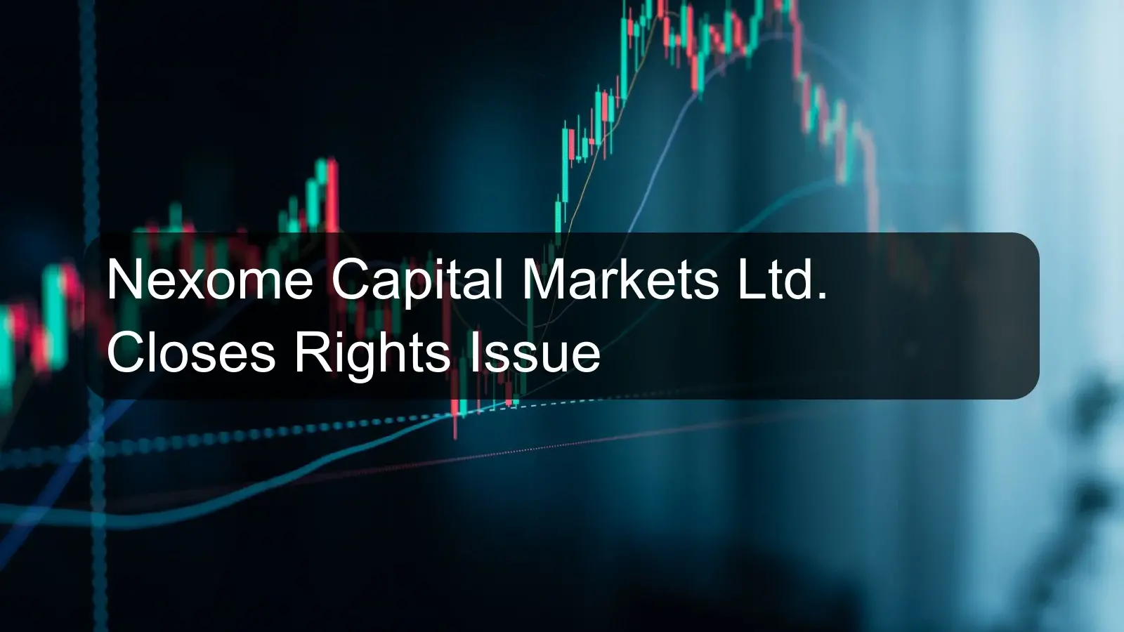 Nexome Capital Markets Ltd. Closes Rights Issue