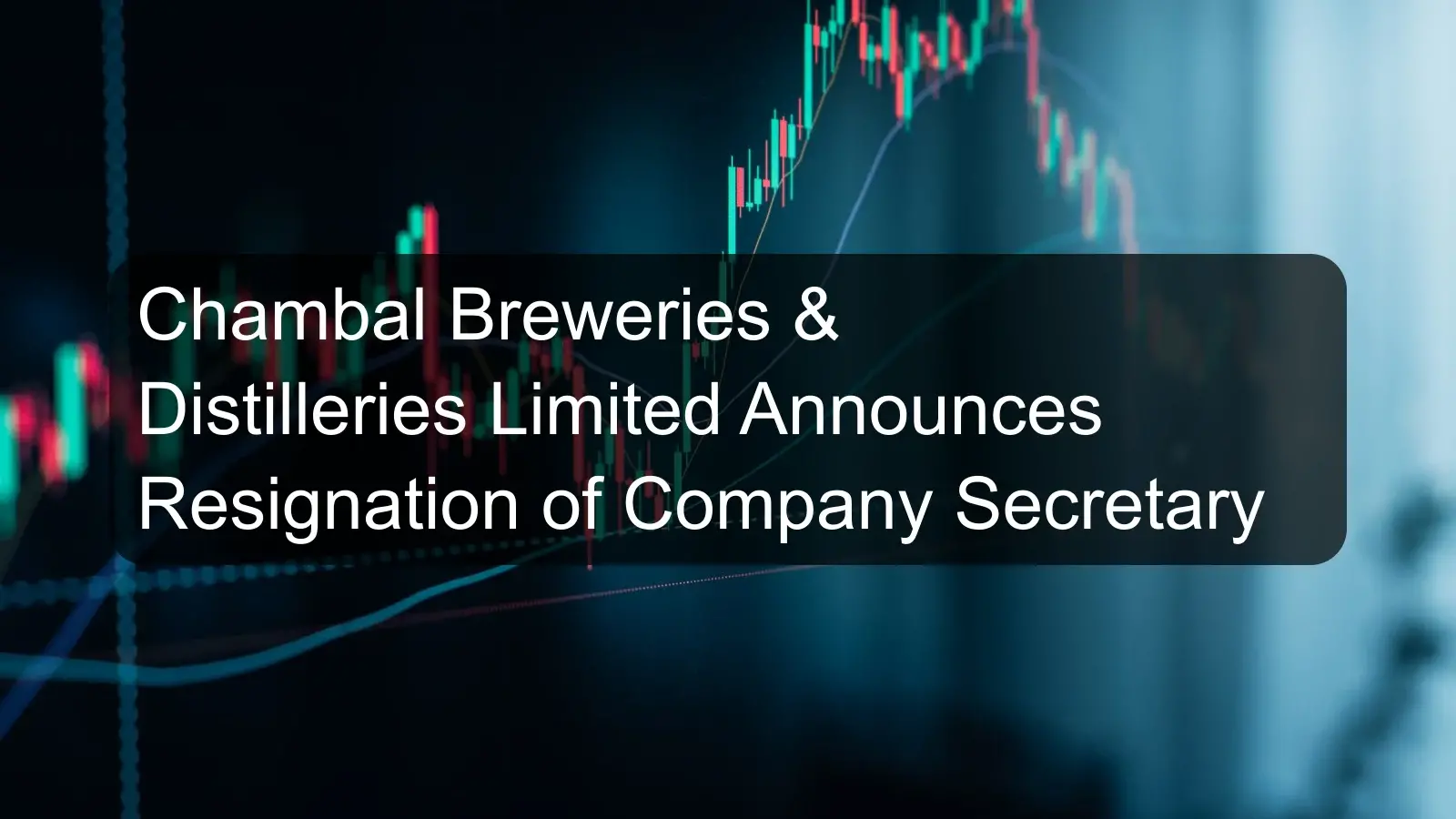 Chambal Breweries & Distilleries Limited Announces Resignation of Company Secretary