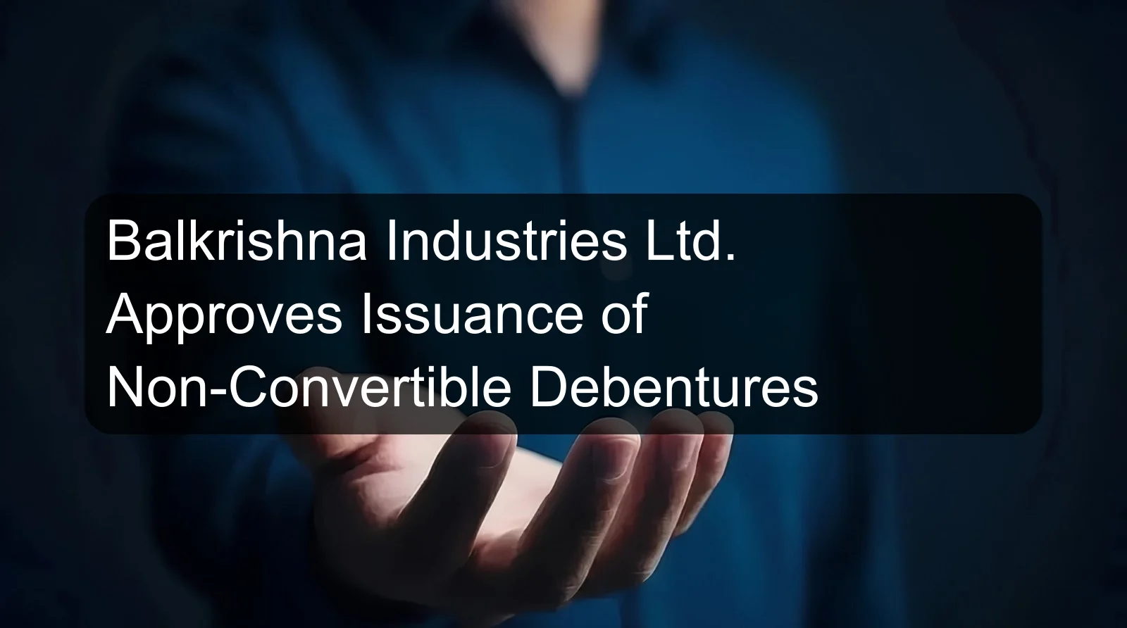Balkrishna Industries Ltd. Approves Issuance of Non-Convertible Debentures